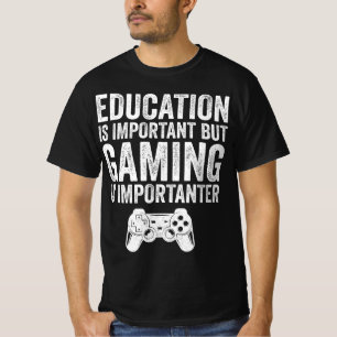 Bildung ist wichtig, aber Gaming ist lustig T-Shirt