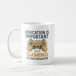 Bildung ist wichtig, aber Gaming ist wichtiger Kaffeetasse