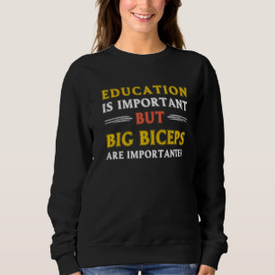 Bildung ist wichtig, aber große Bizeps sind wichti Sweatshirt
