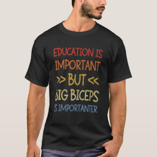 Bildung ist wichtig, aber große Bizeps sind wichti T-Shirt