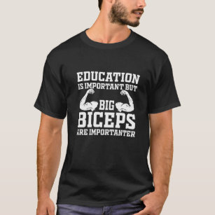 Bildung ist wichtig, aber große Bizeps sind wichti T-Shirt