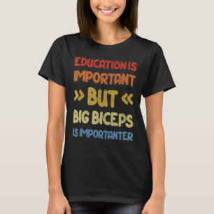 Bildung ist wichtig, aber große Bizeps sind wichti T-Shirt
