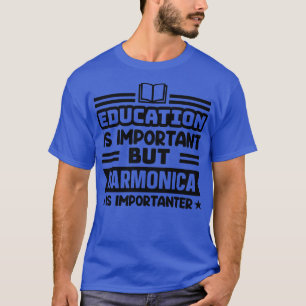 Bildung ist wichtig, aber Harmonika ist wichtig T-Shirt