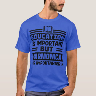 Bildung ist wichtig, aber Harmonika ist wichtig T-Shirt