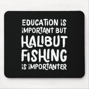 Bildung ist wichtig, aber Heilbuttfischen ist wich Mousepad