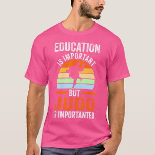 Bildung ist wichtig, aber Judo ist wichtig T-Shirt