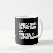 Bildung ist wichtig, aber Kaffee ist wichtiger Kaffeetasse (VorderseiteRechts)