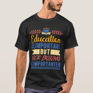 Bildung ist wichtig, aber Kick Boxing ist wichtig T-Shirt