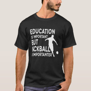 Bildung ist wichtig, aber Kickball ist wichtig T-Shirt