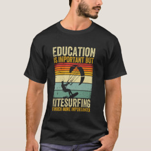Bildung ist wichtig, aber Kitesurfen ist wichtig T-Shirt