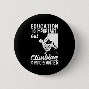 Bildung ist wichtig, aber Klettern ist wichtig Button