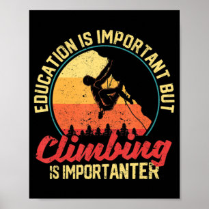 Bildung ist wichtig, aber Klettern ist wichtig Poster