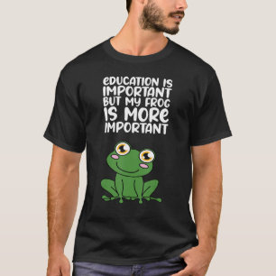 Bildung ist wichtig, aber mein Frosch ist wichtige T-Shirt