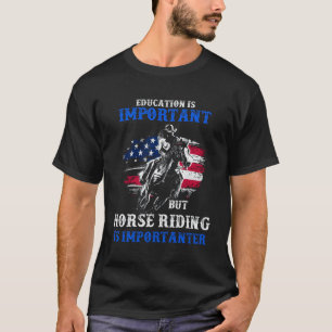 Bildung ist wichtig, aber Pferdereiten ist wichtig T-Shirt