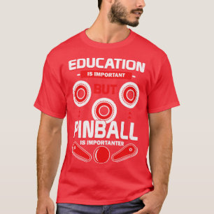 Bildung ist wichtig, aber Pinball ist wichtig T-Shirt