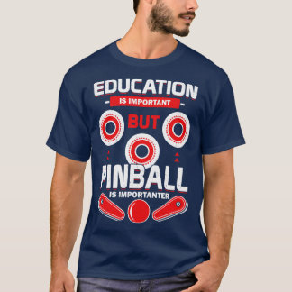 Bildung ist wichtig, aber Pinball ist wichtig T-Shirt