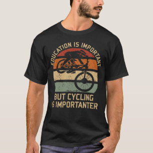 Bildung ist wichtig, aber Radfahren ist wichtiger T-Shirt