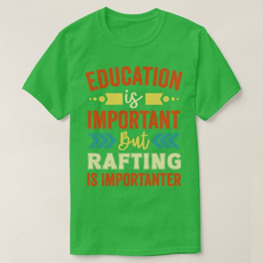 Bildung ist wichtig, aber Rafting ist wichtig T-Shirt (Design vorne)