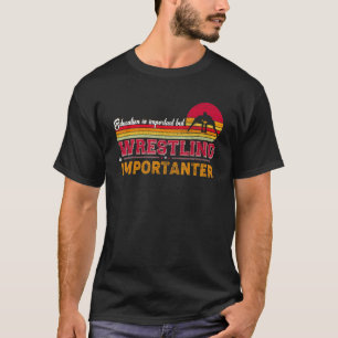 Bildung ist wichtig, aber Ringen ist wichtig T-Shirt