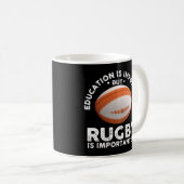 Bildung ist wichtig, aber Rugby ist wichtig Kaffeetasse (VorderseiteRechts)