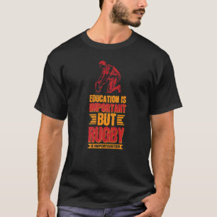 Bildung ist wichtig, aber Rugby ist wichtig T-Shirt