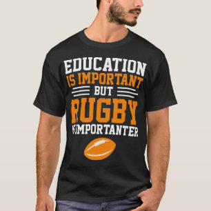 Bildung ist wichtig, aber Rugby ist wichtig T-Shirt