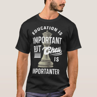 Bildung ist wichtig, aber Schach ist wichtig T-Shirt