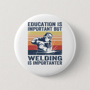 Bildung ist wichtig, aber Schweißen ist wichtiger Button