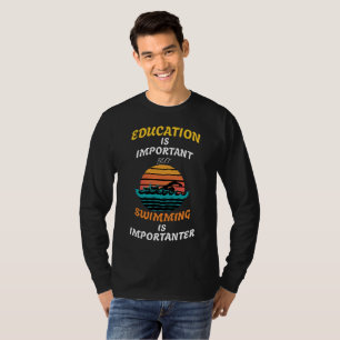 Bildung ist wichtig, aber Schwimmen ist wichtig T-Shirt