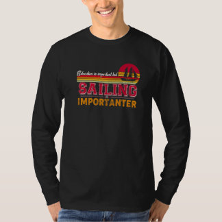 Bildung ist wichtig, aber Segeln ist wichtig T-Shirt