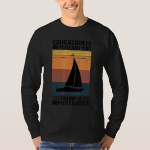 Bildung ist wichtig, aber Segeln ist wichtig T-Shirt
