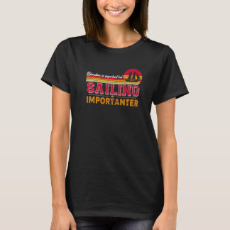 Bildung ist wichtig, aber Segeln ist wichtig T-Shirt