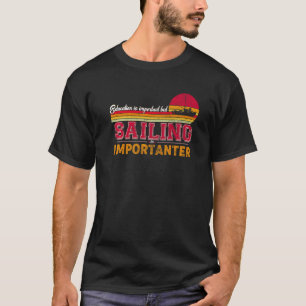 Bildung ist wichtig, aber Segeln ist wichtig T-Shirt