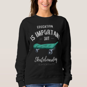Bildung ist wichtig, aber Skateboarding ist Import Sweatshirt