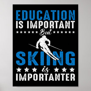 Bildung ist wichtig, aber Skifahren ist wichtig F Poster