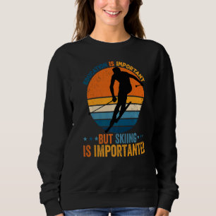 Bildung ist wichtig, aber Skifahren ist wichtig Sweatshirt