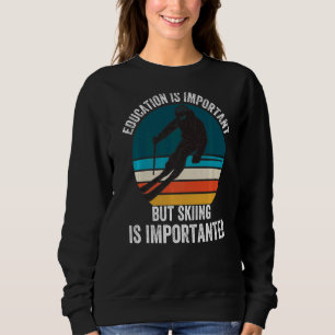 Bildung ist wichtig, aber Skifahren ist wichtig Sweatshirt