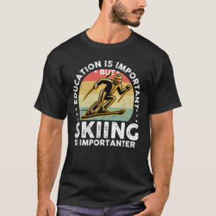 Bildung ist wichtig, aber Skifahren ist wichtig T-Shirt