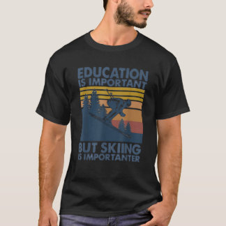 Bildung ist wichtig, aber Skifahren ist wichtig T-Shirt
