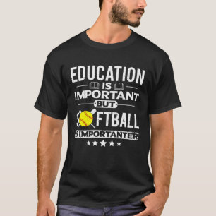 Bildung ist wichtig, aber Softball ist wichtiger T-Shirt