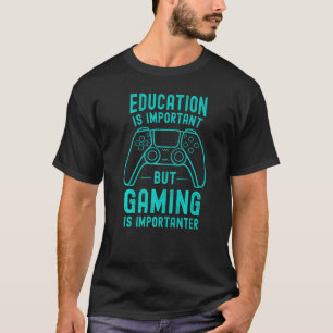 Bildung ist wichtig, aber Spielen ist wichtig F T-Shirt