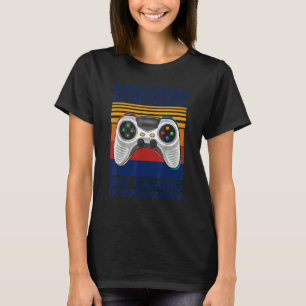 Bildung ist wichtig, aber Spielen ist wichtig G T-Shirt