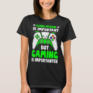 Bildung ist wichtig, aber Spielen ist wichtig G T-Shirt