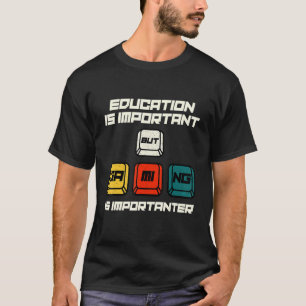 Bildung ist wichtig, aber Spielen ist wichtig G T-Shirt