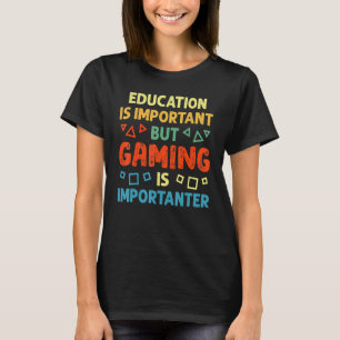 Bildung ist wichtig, aber Spielen ist wichtig T-Shirt