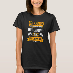 Bildung ist wichtig, aber Spielen ist wichtig T-Shirt