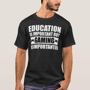 Bildung ist wichtig, aber Spielen ist wichtig T-Shirt