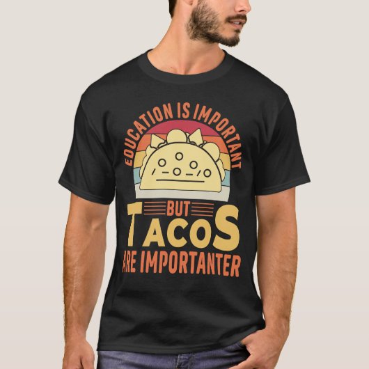 Bildung ist wichtig, aber Tacos sind wichtig T-Shirt (Vorderseite)