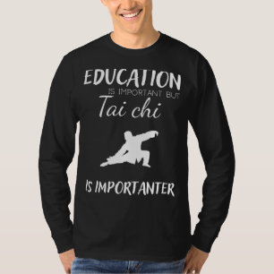 Bildung ist wichtig, aber Tai Chi ist wichtig T-Shirt