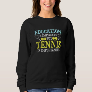 Bildung ist wichtig, aber Tennis ist wichtig Sweatshirt